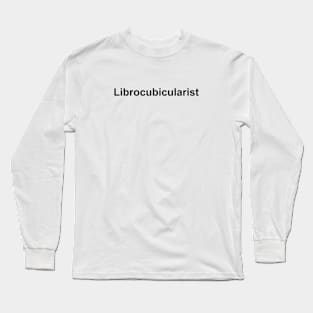 Librocubicularist 2 - Book Lovers Long Sleeve T-Shirt